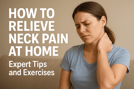 How to Relieve Neck Pain at Home: Expert Tips and Exercises