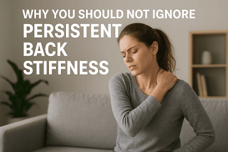 Why You Should Not Ignore Persistent Back Stiffness